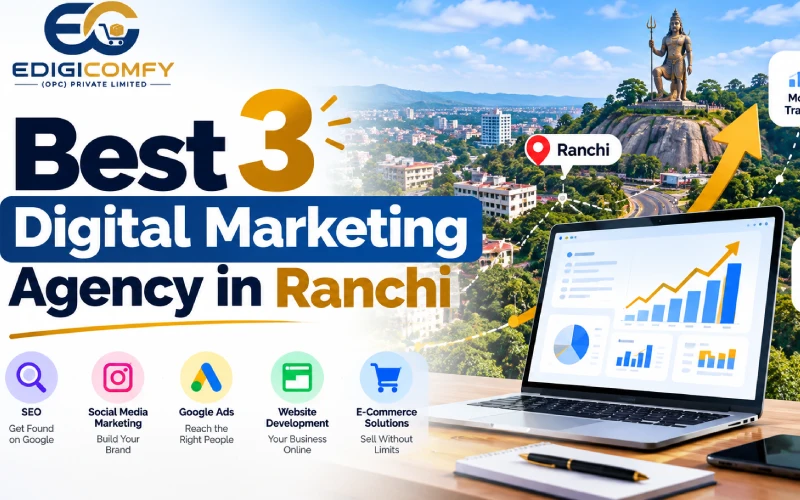 Best 3 Digital Marketing Agency in Ranchi – EDIGICOMFY